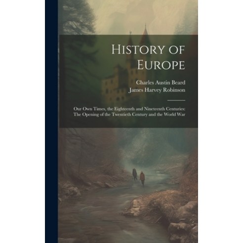 (영문도서) History of Europe: Our Own Times the Eighteenth and Nineteenth Centuries: The Opening of the... Hardcover, Legare Street Press, English, 9781020102776