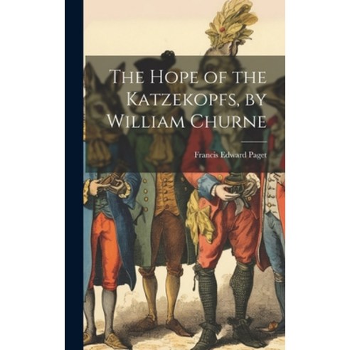 (영문도서) The Hope of the Katzekopfs by William Churne Hardcover, Legare Street Press, English, 9781020343353