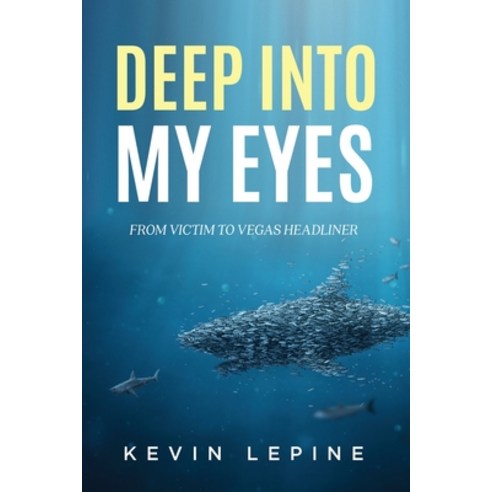(영문도서) Deep Into My Eyes: From Victim To Vegas Headliner Paperback, Personal Dynamics Publishing, English, 9798988886716