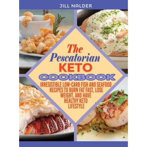 (영문도서) The Pescatarian Keto Cookbook: Irresistible Low-Carb Fish and Seafood Recipes to Burn Fat Fas... Hardcover, Jill Nalder, English, 9781914942938