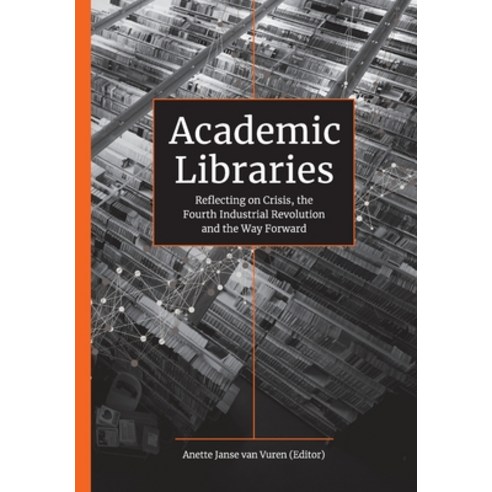 (영문도서) Academic Libraries: Reflecting on Crisis the Fourth Industrial Revolution and the Way Forward Paperback, Uj Press, English, 9781991223876