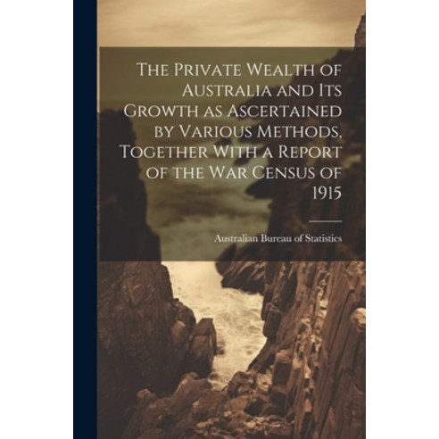 (영문도서) The Private Wealth of Australia and its Growth as Ascertained by Various Methods Together Wi... Paperback, Legare Street Press, English, 9781021409553