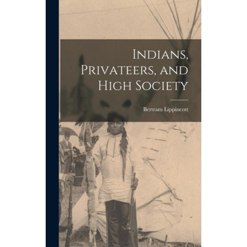 (영문도서) Indians Privateers and High Society Hardcover, Hassell Street Press, English, 9781014222671