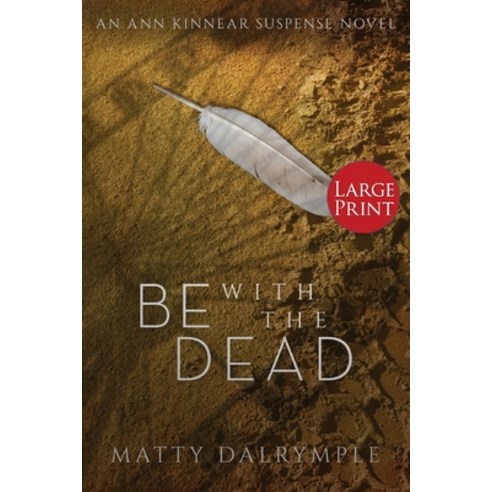 (영문도서) Be with the Dead: An Ann Kinnear Suspense Novel - Large Print Edition Paperback, William Kingsfield Publishers, English, 9781959882022
