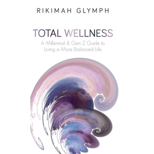 (영문도서) Total Wellness: A Millennial & Gen Z Guide to Living a More Balanced Life Hardcover, Glymph Consulting, LLC, English, 9781662928291