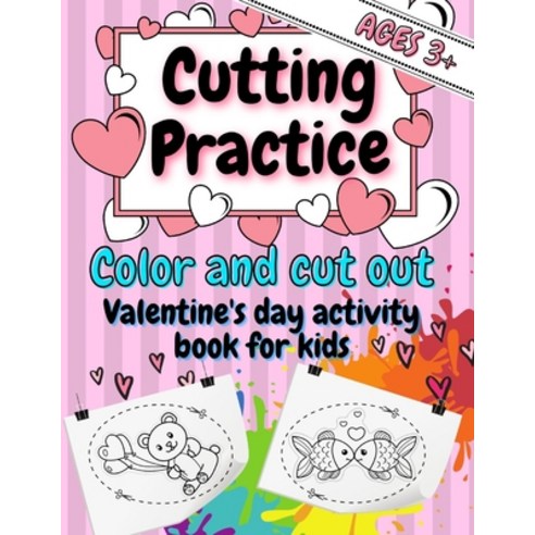 Cutting Practice - Color and Cut Out Valentine''s Day Activity Book for Kids Ages 3+: Scissor Skills ... Paperback, Independently Published, English, 9798704296959