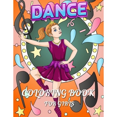 Dance Coloring Book For Girls: The show on the stage dancing and ballet with music scene Paperback, Independently Published