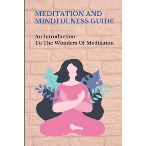 (영문도서) Meditation And Mindfulness Guide: An Introduction To The Wonders Of Meditation: Mediation To ... Paperback, Independently Published, English, 9798514749461