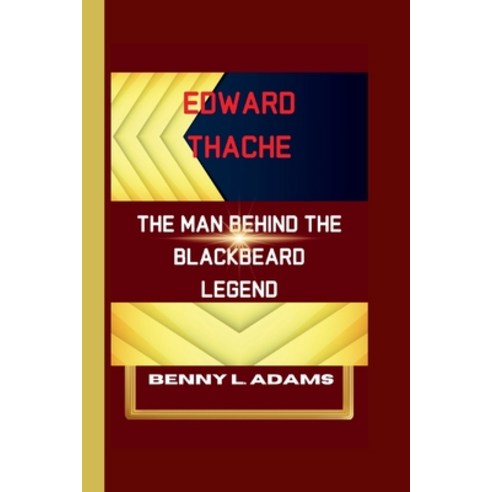 (영문도서) Edward Thache: The Man Behind the Blackbeard Legend Paperback, Independently Published, English, 9798324105891