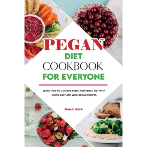 (영문도서) Pegan Diet Cookbook for Everyone: Learn How To Combine Paleo And Vegan Diet With Quick Easy ... Paperback, Melvin Blick, English, 9781803040264