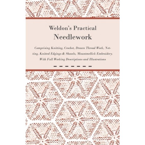 (영문도서) Weldon''s Practical Needlework Comprising - Knitting Crochet Drawn Thread Work Netting Kni... Paperback, Klempner Press, English, 9781447427612