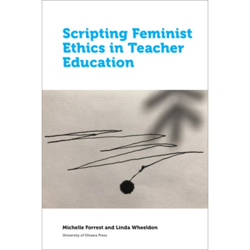 (영문도서) Scripting Feminist Ethics in Teacher Education Paperback, University of Ottawa Press, English, 9780776628110