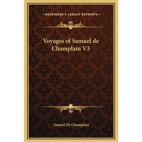 (영문도서) Voyages of Samuel de Champlain V3 Hardcover, Kessinger Publishing, English, 9781169273320