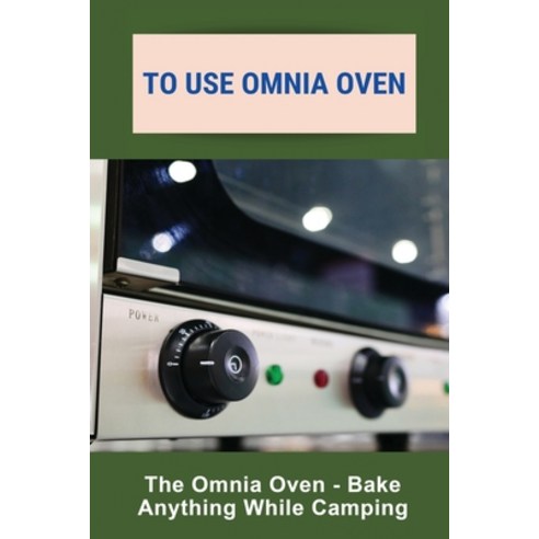 (영문도서) To Use Omnia Oven: The Omnia Oven - Bake Anything While Camping: Nutricook Smart Air Fryer Oven Paperback, Independently Published, English, 9798747078369