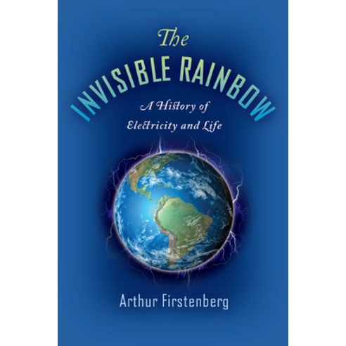 The Invisible Rainbow:A History of Electricity and Life, Chelsea Green Publishing Company