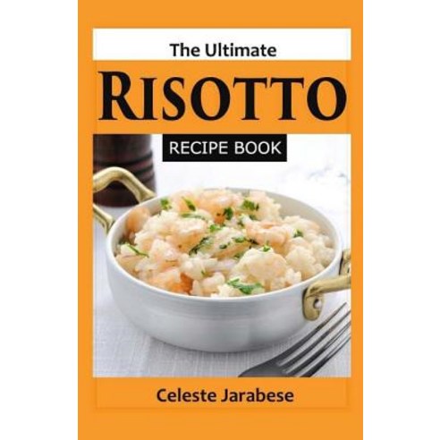 (영문도서) The Ultimate RISOTTO RECIPE BOOK Paperback, Createspace Independent Pub..., English, 9781523768417