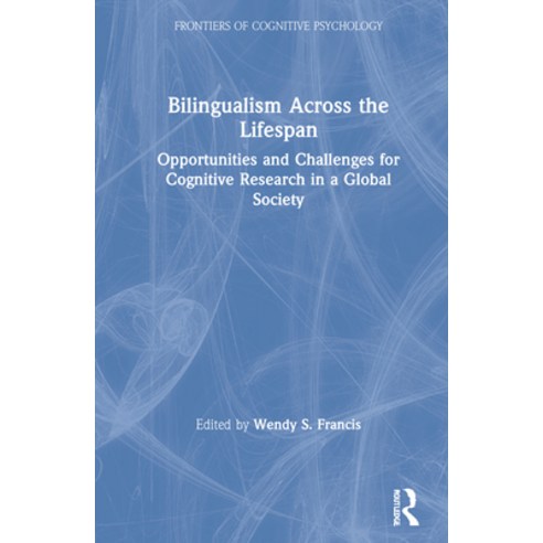 Bilingualism Across the Lifespan: Opportunities and Challenges for Cognitive Research in a Global So... Hardcover, Routledge, English, 9781138500808