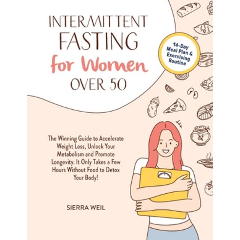 (영문도서) Intermittent Fasting For Women Over 50: The Winning Guide To Accelerate Weight Loss Unlock Y... Paperback, Sierra Weil, English, 9781802345322