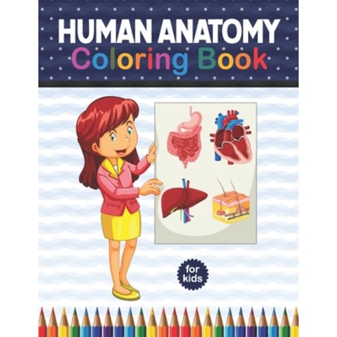Human Anatomy Coloring Book For Kids: Human Body coloring & activity book for kids. Human Body Anato... Paperback, Independently Published