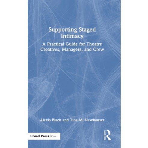(영문도서) Supporting Staged Intimacy: A Practical Guide for Theatre Creatives Managers and Crew Hardcover, Focal Press, English, 9781032072395