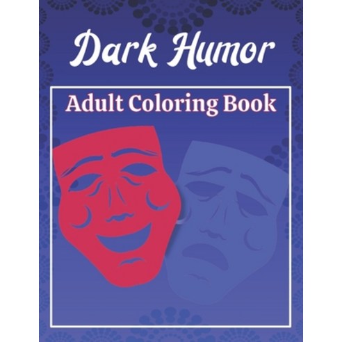 Dark Humor Adult Coloring Book: A Snarky Adult Quotes Coloring Book with 50 Sarcastic Funny Naught... Paperback, Independently Published, English, 9798597329383