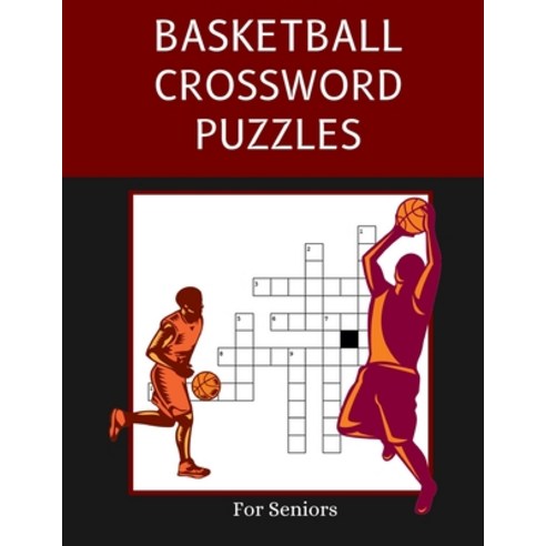 Basketball Crossword Puzzles for Seniors: Trivia Puzzle Book in Large Print for Elderly Fans and Adults Paperback, Independently Published