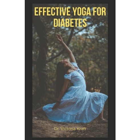 (영문도서) Effective Yoga Therapy for Diabetes: How to Use Yoga to Manage Diabetes and Improve Your Health Paperback, Independently Published, English, 9798372537873