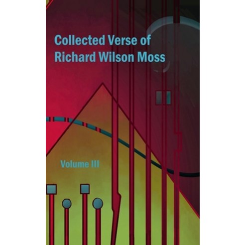 (영문도서) Collected Verse of Richard Wilson Moss Volume III Hardcover, Lulu.com, English, 9781716361296