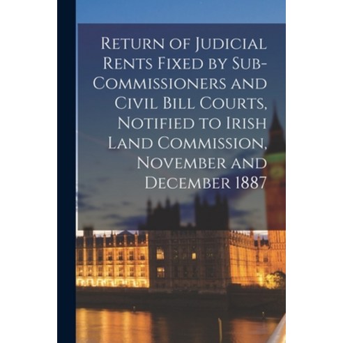 (영문도서) Return of Judicial Rents Fixed by Sub-Commissioners and Civil Bill Courts Notified to Irish ... Paperback, Legare Street Press, English, 9781014470454
