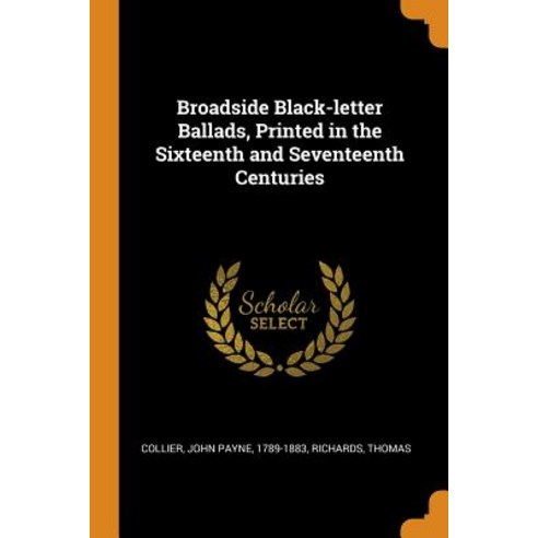 (영문도서) Broadside Black-letter Ballads Printed in the Sixteenth and Seventeenth Centuries Paperback, Franklin Classics, English, 9780343135645