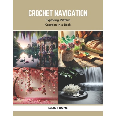 (영문도서) Crochet Navigation: Exploring Pattern Creation in a Book Paperback, Independently Published, English, 9798320464732