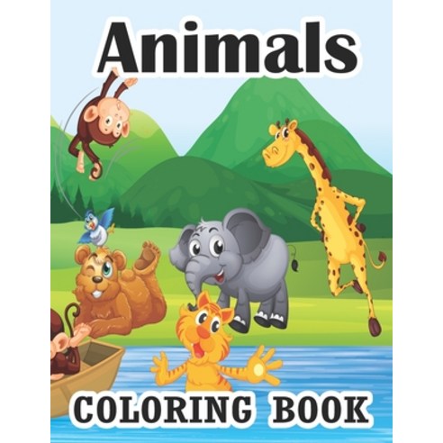 Animals Coloring Book: Coloring Books for Kids Awesome Animals Cute Animal Coloring Book for Kids Ed... Paperback, Independently Published, English, 9798725526684