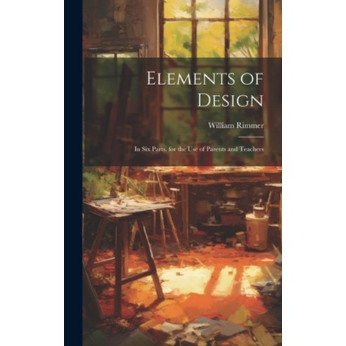 (영문도서) Elements of Design: In Six Parts. for the Use of Parents and Teachers Hardcover, Legare Street Press, English, 9781020644818