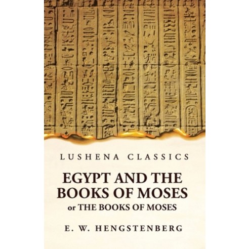 (영문도서) Egypt and the Books of Moses Or the Books of Moses; Illustrated by the Monuments of Egypt Paperback, Lushena Books, English, 9781639236381