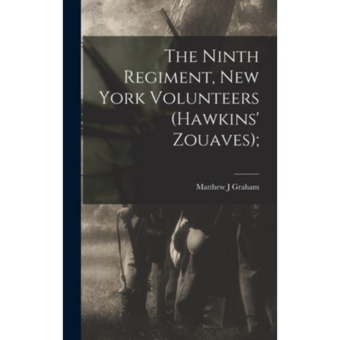(영문도서) The Ninth Regiment New York Volunteers (Hawkins'' Zouaves); Hardcover, Legare Street Press, English, 9781017343779