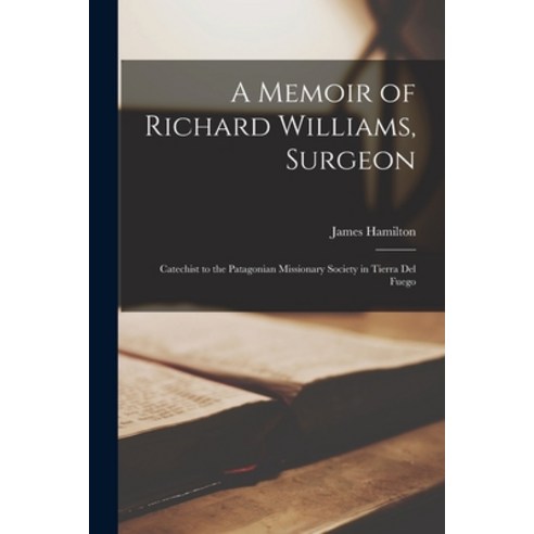 (영문도서) A Memoir of Richard Williams Surgeon: Catechist to the Patagonian Missionary Society in Tier... Paperback, Legare Street Press, English, 9781014763433