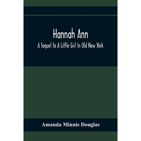 Hannah Ann; A Sequel To A Little Girl In Old New York Paperback, Alpha Edition, English, 9789354366376