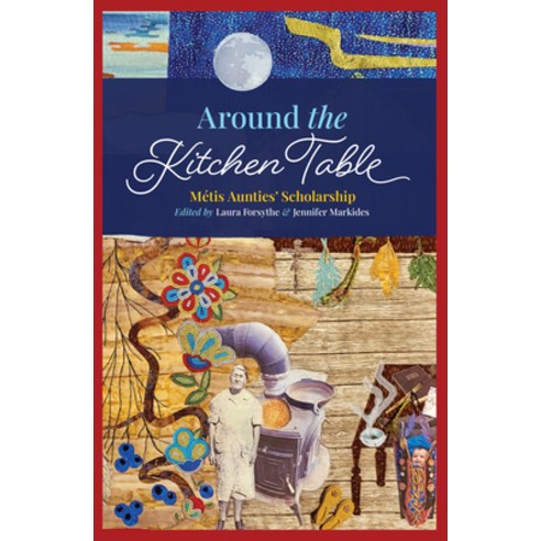(영문도서) Around the Kitchen Table: Métis Aunties'' Scholarship Paperback, University of Manitoba Press, English, 9781772840735