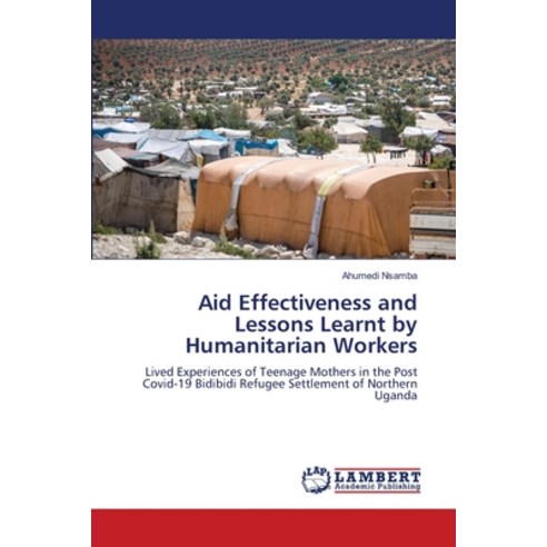 (영문도서) Aid Effectiveness and Lessons Learnt by Humanitarian Workers Paperback, LAP Lambert Academic Publis..., English, 9786200440112