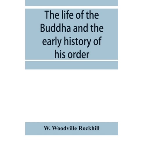 (영문도서) The life of the Buddha and the early history of his order derived from Tibetan works in the ... Paperback, Alpha Edition, English, 9789353956202