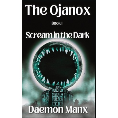 (영문도서) The Ojanox I: Scream in the Dark Hardcover, Last Waltz Publishing, English, 9798986845180