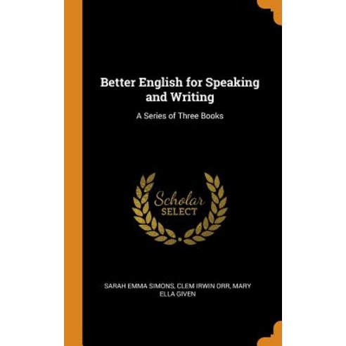 (영문도서) Better English for Speaking and Writing: A Series of Three Books Hardcover, Franklin Classics, 9780341985402
