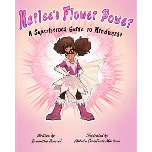Kailee''s Flower Power: A Superheroes Guide to Kindness: A Superheroes Guide to Kindness: A Superhero... Paperback, Paper Peacock