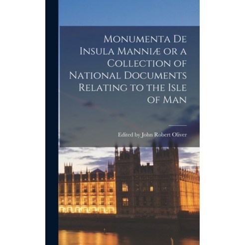 (영문도서) Monumenta de Insula Manniæ or a Collection of National Documents Relating to the Isle of Man Hardcover, Legare Street Press