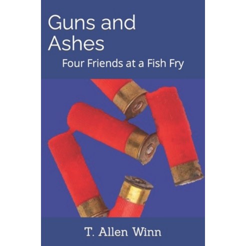 (영문도서) Guns and Ashes: Four Friends at a Fish Fry Paperback, Buttermilk Books Publishing, English, 9781736555569