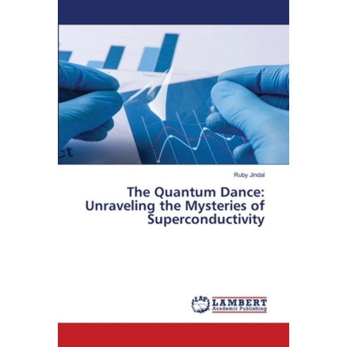 (영문도서) The Quantum Dance: Unraveling the Mysteries of Superconductivity Paperback, LAP Lambert Academic Publis..., English, 9786207807116
