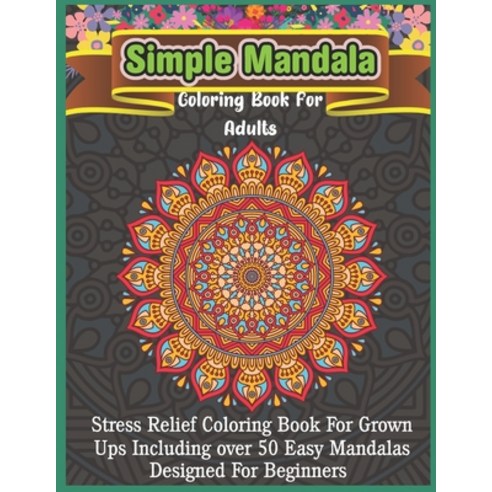 Simple Mandala Coloring Book For Adults: Beautiful Designs for Relaxation and Focus (Design Originals) Paperback, Independently Published, English, 9798696308999