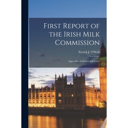 (영문도서) First Report of the Irish Milk Commission: Appendix Evidence and Index Paperback, Legare Street Press, English, 9781014719102