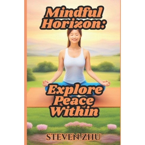 (영문도서) Mindful Horizon: Explore Your Peace Within Paperback, Independently Published, English, 9798322052883