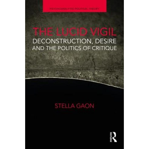 The Lucid Vigil: Deconstruction Desire and the Politics of Critique Hardcover, Routledge, English, 9781138610828
